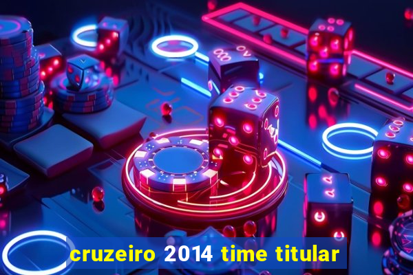 cruzeiro 2014 time titular